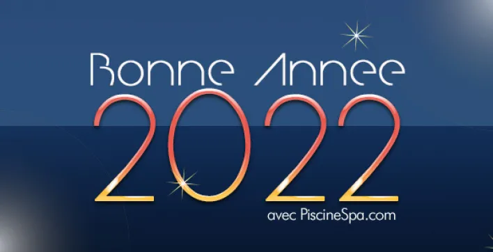 Bonne année 2022 de PiscineSpa.com !
