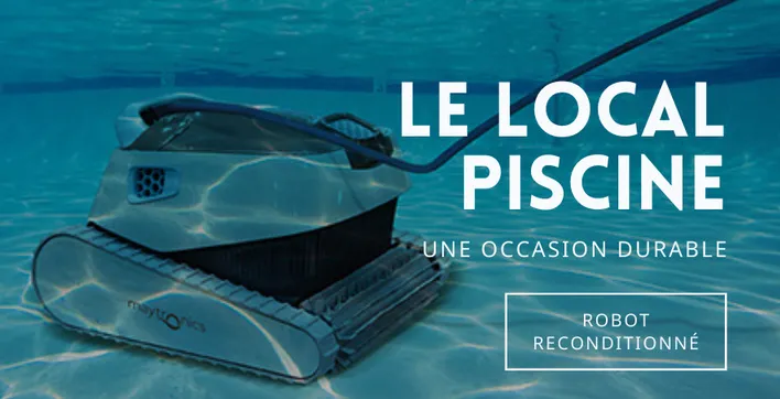 Des robots de piscine reconditionnés moins chers grâce au Local Piscine