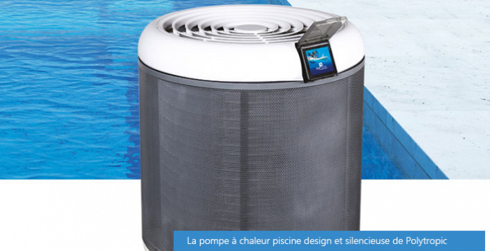 La pompe à chaleur piscine design et silencieuse de Polytropic