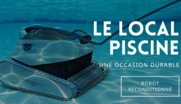 Des robots de piscine reconditionnés : le geste économique et eco-responsable